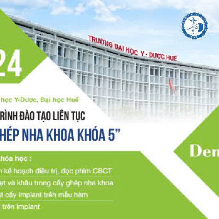  KHÓA HỌC ĐÀO TẠO LIÊN TỤC CẤY GHÉP NHA KHOA CƠ BẢN KHÓA 5 TẠI TRƯỜNG ĐẠI HỌC Y DƯỢC HUẾ